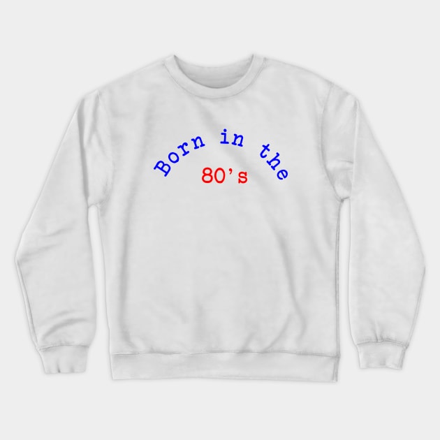 Born in the 80's Crewneck Sweatshirt by Dog & Rooster